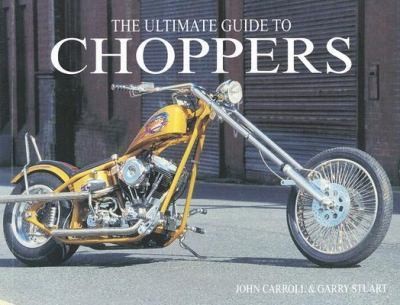 The Ultimate Guide to Choppers, Stuart, Garry, Carroll, John, Good 
