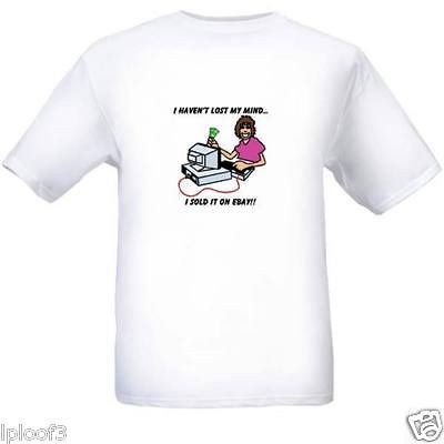 Ladies ~ I HAVENT LOST MY MIND, I SOLD IT ON  TSHIRT ~ LG