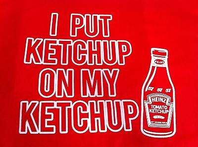 PUT KETCHUP ON MY KETCHUP ADULT TEE SHIRT S M L XL