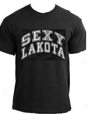 SEXY LAKOTA Native America Indian clothing fun t shirt