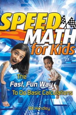 Speed Math for Kids The Fast, Fun Way to Do Basic Calculations by 