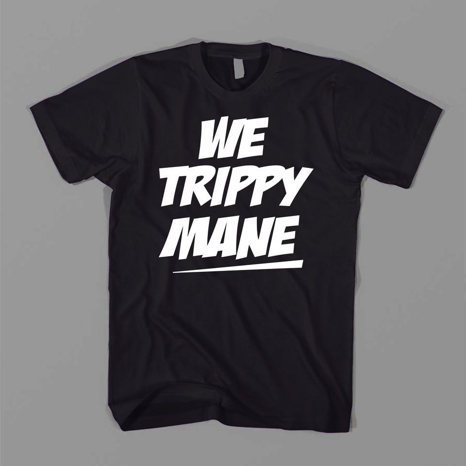 WE TRIPPY MANE drake lil wayne wiz khalifa FUNNY RAP HIP HOP YMCMB TEE 