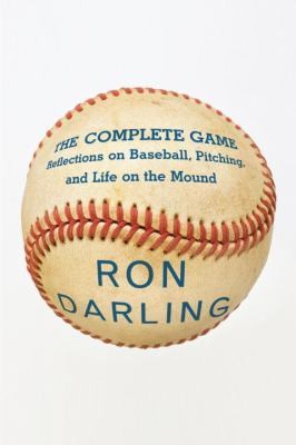 The Complete Game Reflections on Baseball, Pitching, and Life on the 