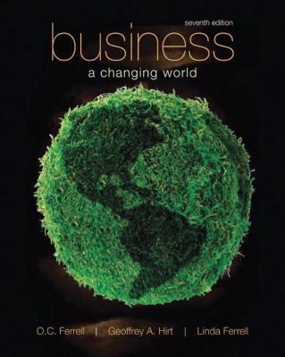 Business A Changing World by Linda Ferrell, O. C. Ferrell and Geoffrey 