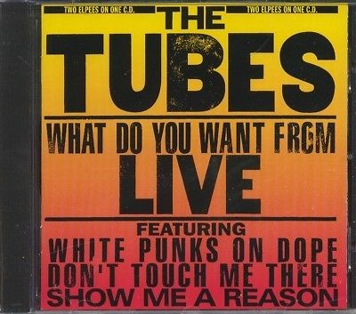 TUBES**WHAT DO YOU WANT FROM LIVE**CD