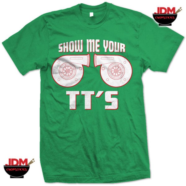 JDM Mad Tyte GREEN T Shirt   SHOW ME YOUR TTS Twin Turbo Boost Fun 