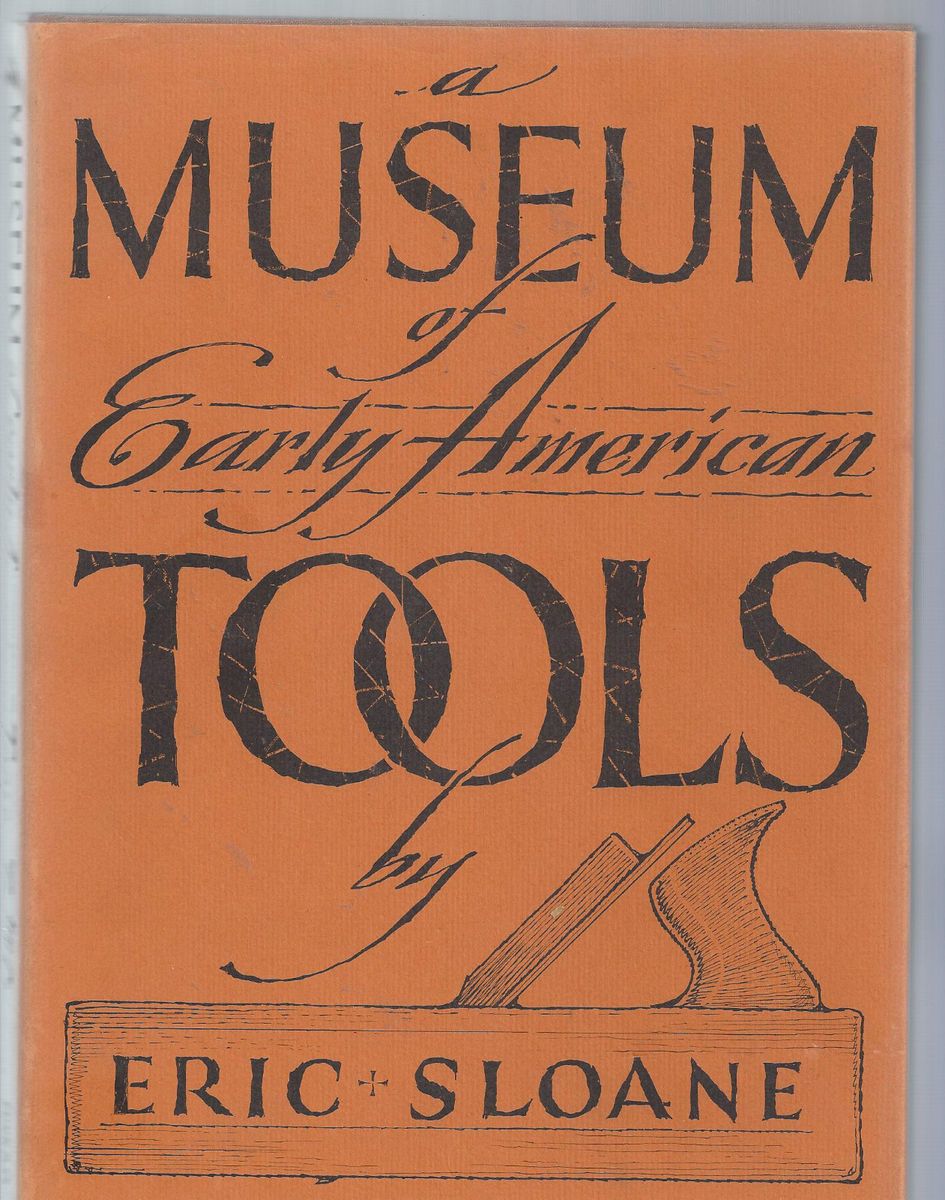 Museum Of early American Tools by Eric Sloane 1964 Author Illustrated 