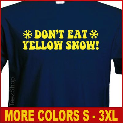 DonT Eat Yellow Snow Funny College Party Humor T Shirt