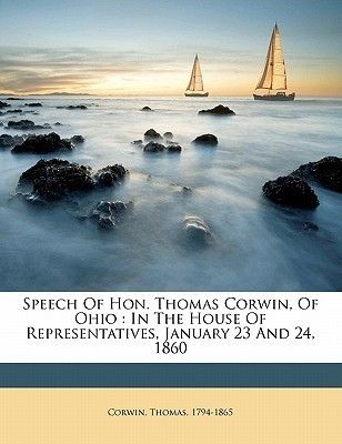 Speech of HON Thomas Corwin of Ohio in The House of Representatives