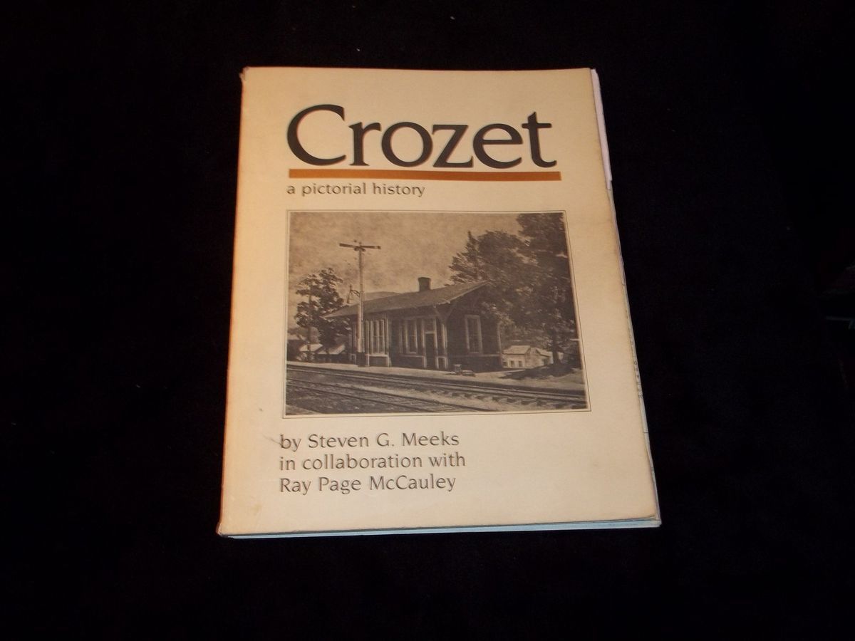 Crozet A Pictorial History by Steven G Meeks with Ray Page McCauley