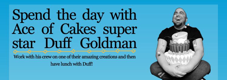 Spend The Day with Ace of Cakes Superstar Duff Goldman