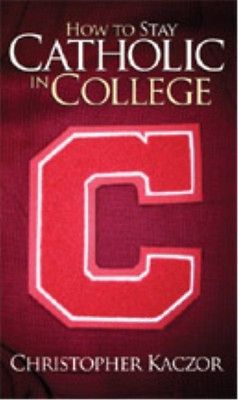 How to Stay Catholic in College (Christopher Kaczor)   Paperback