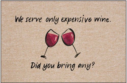  We Serve Only Expensive Wine. Did You Bring Any?  Fast Ship